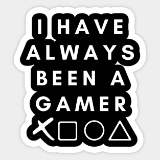 I Have Always Been A Gamer Sticker